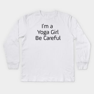 I'm A Yoga Girl Be Careful Kids Long Sleeve T-Shirt